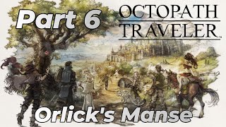 Ep 6  Orlicks Manse  Octopath Traveler [upl. by Ronyar]