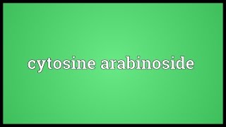 Cytosine arabinoside Meaning [upl. by Maclean111]