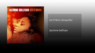 Jazmine Sullivan Let It Burn Acapella [upl. by Flodnar]