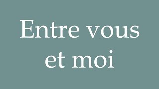 How to Pronounce Entre vous et moi Between you and me Correctly in French [upl. by Thurman]