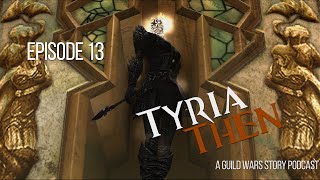 EP13  Tyria Then  A Guild Wars Story Podcast [upl. by Katharina]