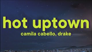 Camila Cabello Drake  HOT UPTOWN Lyrics [upl. by Cigam]