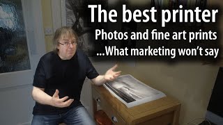 The best printer for your fine art prints and photos  what marketing cant tell you [upl. by Adelric]