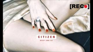 Citizen  Deep End [upl. by Abby]