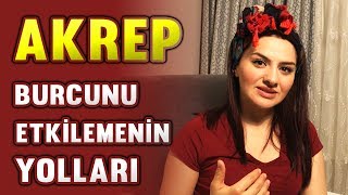 AKREP BURCUNU ETKİLEMENİN YOLLARI [upl. by Eilra]