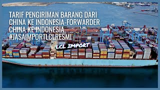 TARIF PENGIRIMAN BARANG DARI CHINA KE INDONESIAFORWARDER CHINA KE INDONESIA JASAIMPORTLCLRESMI [upl. by Eiahpets]