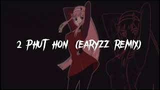 Phao  2 Phut Hon Earyzz Remix  Phonk Music Remix [upl. by Shank]