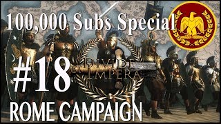 100000 Sub Special Campaign  Divide Et Impera  Rome 18 [upl. by Latrice]