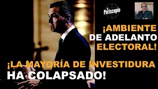 ¡AMBIENTE TOTAL DE ADELANTO ELECTORAL CON LA MAYORÍA DE INVESTIDURA COLAPSADA [upl. by Ravid]