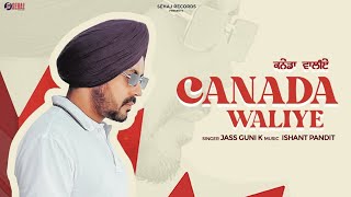 Canada Waliye Song  New Punjabi Song  Jass Guni K  Punjabi Songs 2023  Sad Songs Punjabi [upl. by Pope]