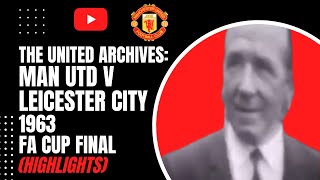 The United Archives Man Utd v Leicester City  1963 FA Cup Final [upl. by Saalocin]