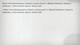 Which of the following factors is linked to causing cancer a Bacteria infections b Access to [upl. by Moyers953]