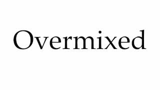 How to Pronounce Overmixed [upl. by Chabot299]