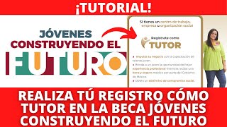 ¡TUTORIAL  Registro Paso A Paso Para Ser TUTOR En La Beca quotJóvenes Construyendo El Futuroquot ✅ [upl. by Gertrude]