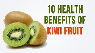 10 Health Benefits of Kiwi Fruit [upl. by Inavihs]