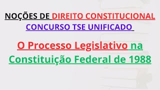 CONCURSO TSE UNIFICADO  O Processo Legislativo na Constituição Federal de 1988  PósEdital [upl. by Hurty]