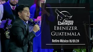 Alabanza Ebenezer Guatemala  Alabanza y Adoración 160124  Retiro México 2024 [upl. by Ahsein115]