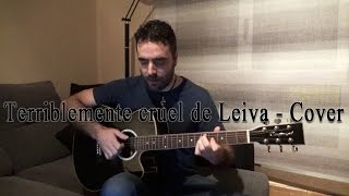 Terriblemente cruel de Leiva  Cover [upl. by Margit963]