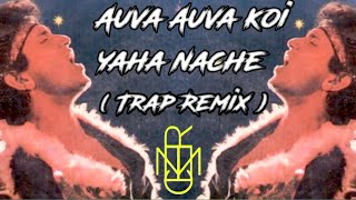 Auva Auva Koi Yahan Nache  Trap Remix  INCENTER MUSIC [upl. by Hseyaj677]