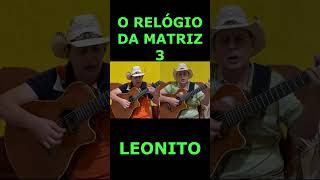 O RELÓGIO DA MATRIZ 3  LEONITO shorts [upl. by Eiduam836]