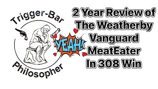 2 Year Review of the Vanguard Weatherby MeatEater in 308 Win [upl. by Vallie780]