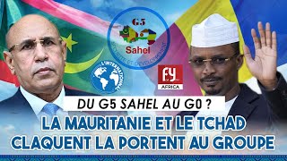 DU G5 SAHEL AU G0   LA MAURITANIE ET LE TCHAD CLAQUENT LA PORTE AU GROUPE [upl. by Ahtiekahs]