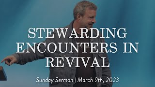 Stewarding Encounters in Revival  Sunday Sermon with Kris Vallotton [upl. by Poirer]