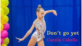 1 Rhythmic Gymnastics Music  Dont go yet  Camila Cabello [upl. by Rayle853]