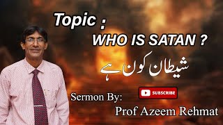 Who is Satan Sermon By Rev Prof Azeem Rehmat [upl. by Maurreen491]