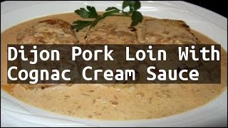 Recipe Dijon Pork Loin With Cognac Cream Sauce [upl. by Earahc]