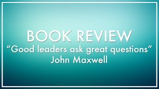 Book Review quotGood leaders ask great questionsquot  John C Maxwell [upl. by Eenat]