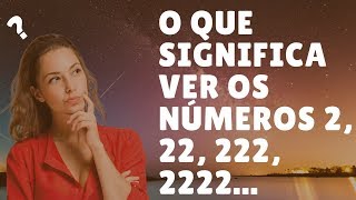 O Que Significa Ver Os Números 2 22 222 2222 [upl. by Terag899]