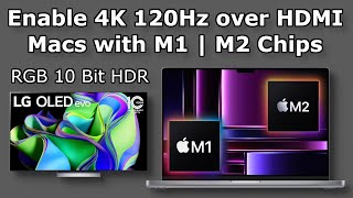 How To Enable 4K 120Hz over HDMI on Macs with M1  M2 Chips  RGB 10 Bit HDR  High Refresh Rate [upl. by Fraze624]