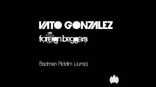 Vato Gonzalez ft Foreign Beggars  Badman Riddim Jump Radio Edit [upl. by Osswald]