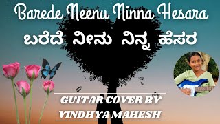 Barede Neenu Ninna Hesara  ಬರೆದೆ ನೀನು ನಿನ್ನ ಹೆಸರ  Guitar cover by Vindhya Mahesh [upl. by Dennis943]