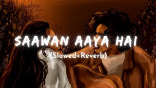 Saawan Aaya Hai  Arijit Singh Song  Slowed And Reverb Lofi Mix [upl. by Nairrod]