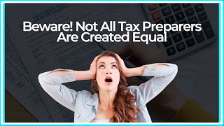 Beware Not All Tax Preparers Are Created Equal [upl. by Feer833]