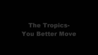 The TropicsYou Better Move [upl. by Bambi]