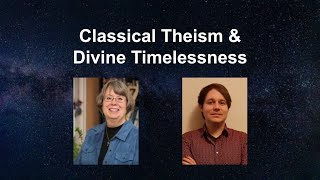 Classical Theism and Divine Timelessness  Dr Kate Rogers amp Dr Ryan Mullins [upl. by Ennobe462]