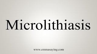 How To Say Microlithiasis [upl. by Nyliram]