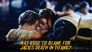 Was Rose to Blame for Jack’s Death in Titanic [upl. by Eicnan192]