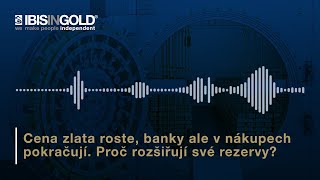 Cena zlata roste banky ale v nákupech pokračují Proč rozšiřují své rezervy [upl. by Kingdon796]