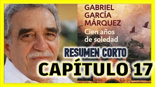 Cien Años De Soledad Resumen Corto Por Capitulos  Capitulo 17 [upl. by Socram]