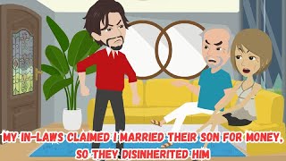 My InLaws Claimed I Married Their Son for Money So They Disinherited Him [upl. by Bhatt982]