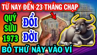 Từ Nay Đến 23 Tháng Chạp Quý Sửu 1973 Bỏ Thứ Này Vào Ví Sau 3 Ngày TIỀN VỀ Ầm Ầm Rất Sướng [upl. by Belanger]