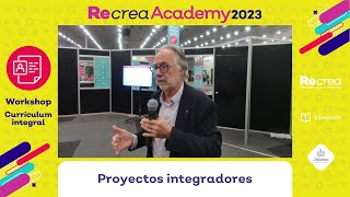 Workshops Recrea Academy 2023  Proyectos Integradores 2 Antonio Zabala [upl. by Carine]