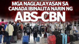 MGA NAGLALAYASAN SA CANADA BINALITA MISMO NG ABSCBN [upl. by Elleved896]