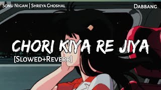 CHORI KIYA RE JIYA  Slowed amp Reverb  Sonu Nigam  Shreya Ghoshal  Dabbang  Lofi  Text4Music [upl. by Suckram984]