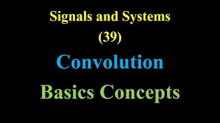 Signals and Systems 39 Convolution Basics Concepts [upl. by Bruns]