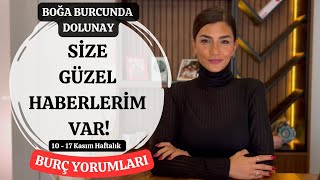 SİZE GÜZEL HABERLERİM VAR 1117 KASIM HAFTALIK BURÇ YORUMLARI [upl. by Ddej]